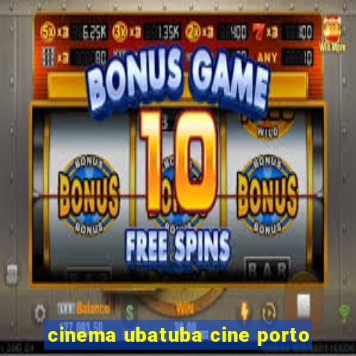 cinema ubatuba cine porto